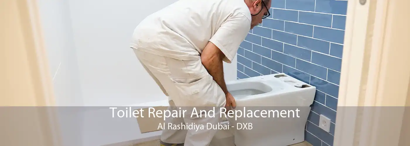 Toilet Repair And Replacement Al Rashidiya Dubai - DXB