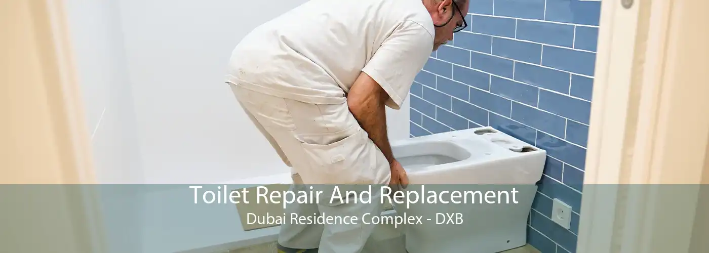 Toilet Repair And Replacement Dubai Residence Complex - DXB