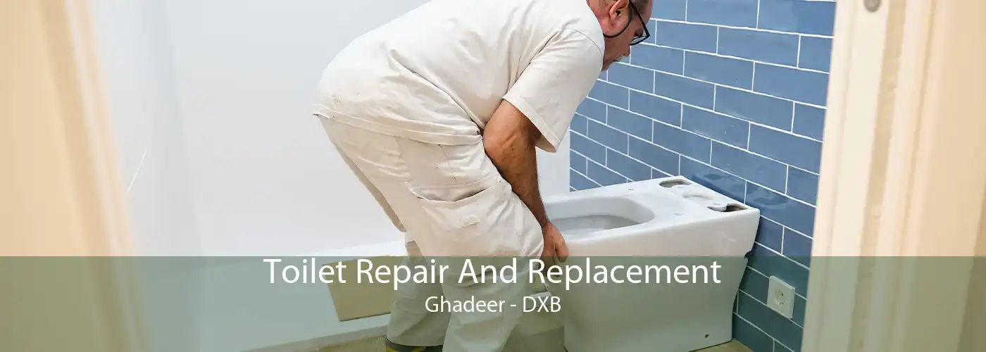 Toilet Repair And Replacement Ghadeer - DXB