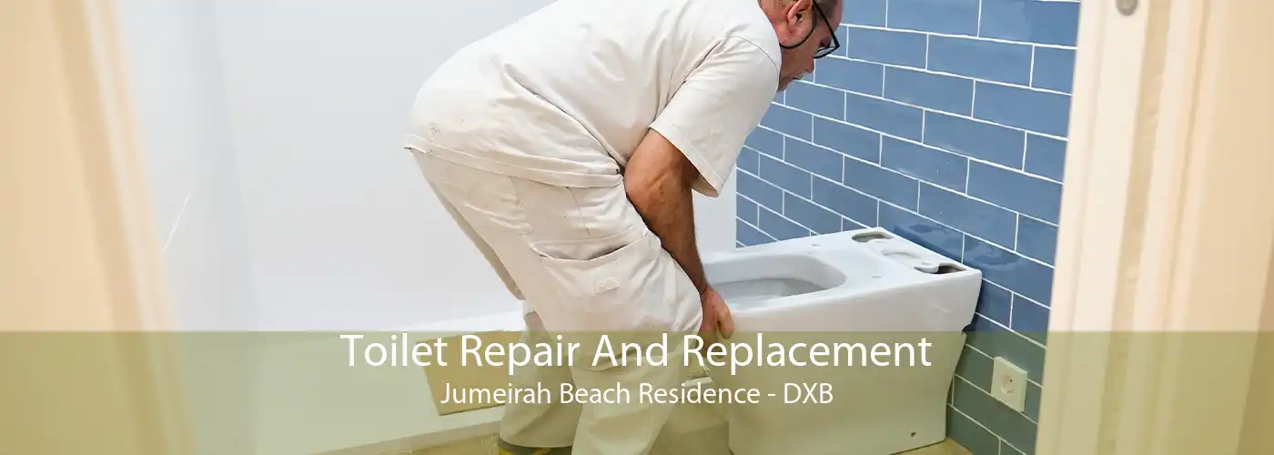 Toilet Repair And Replacement Jumeirah Beach Residence - DXB