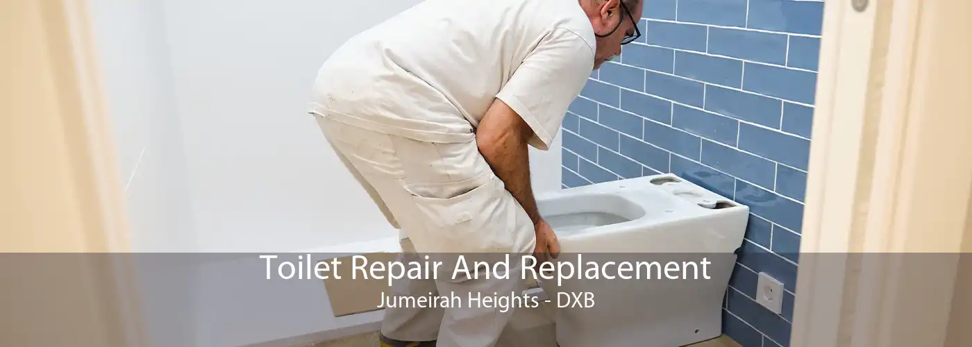 Toilet Repair And Replacement Jumeirah Heights - DXB