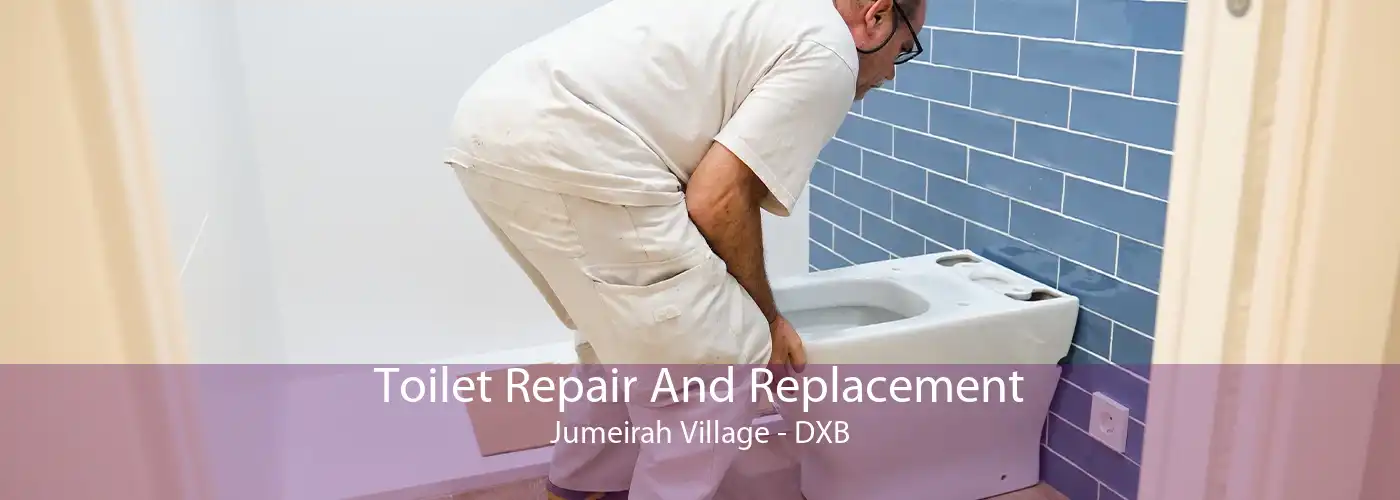 Toilet Repair And Replacement Jumeirah Village - DXB