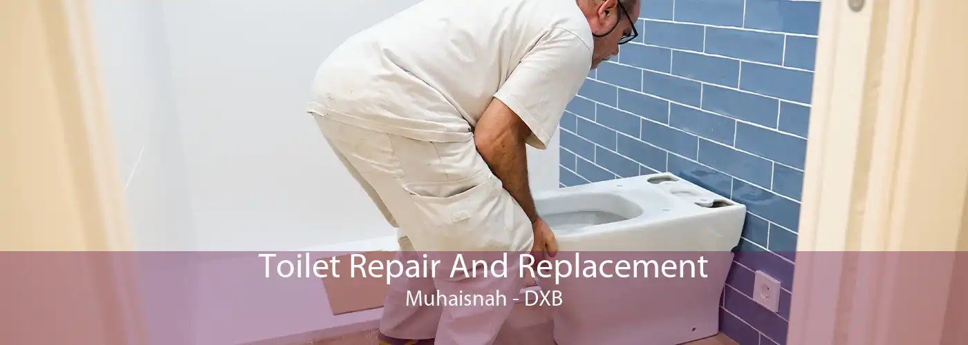 Toilet Repair And Replacement Muhaisnah - DXB