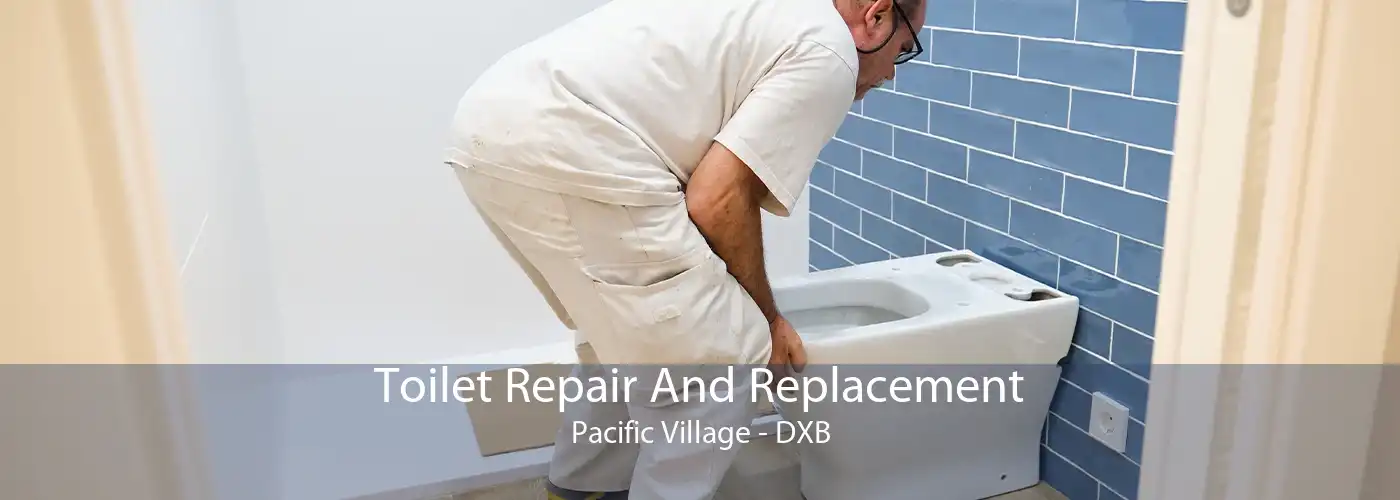 Toilet Repair And Replacement Pacific Village - DXB