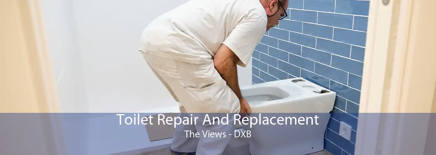 Toilet Repair And Replacement The Views - DXB