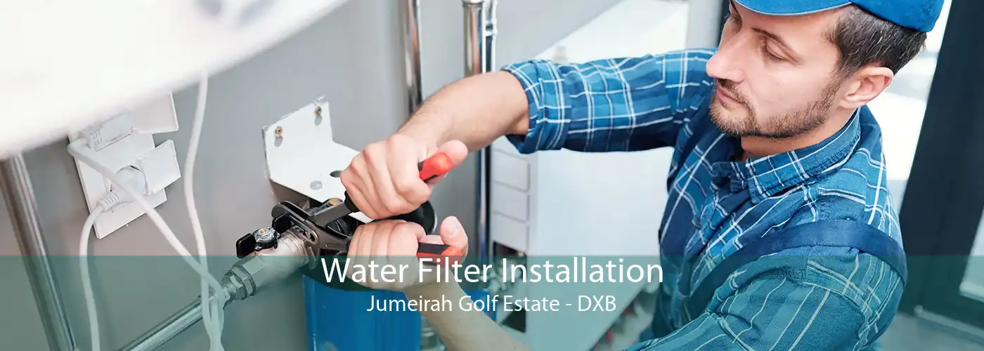 Water Filter Installation Jumeirah Golf Estate - DXB