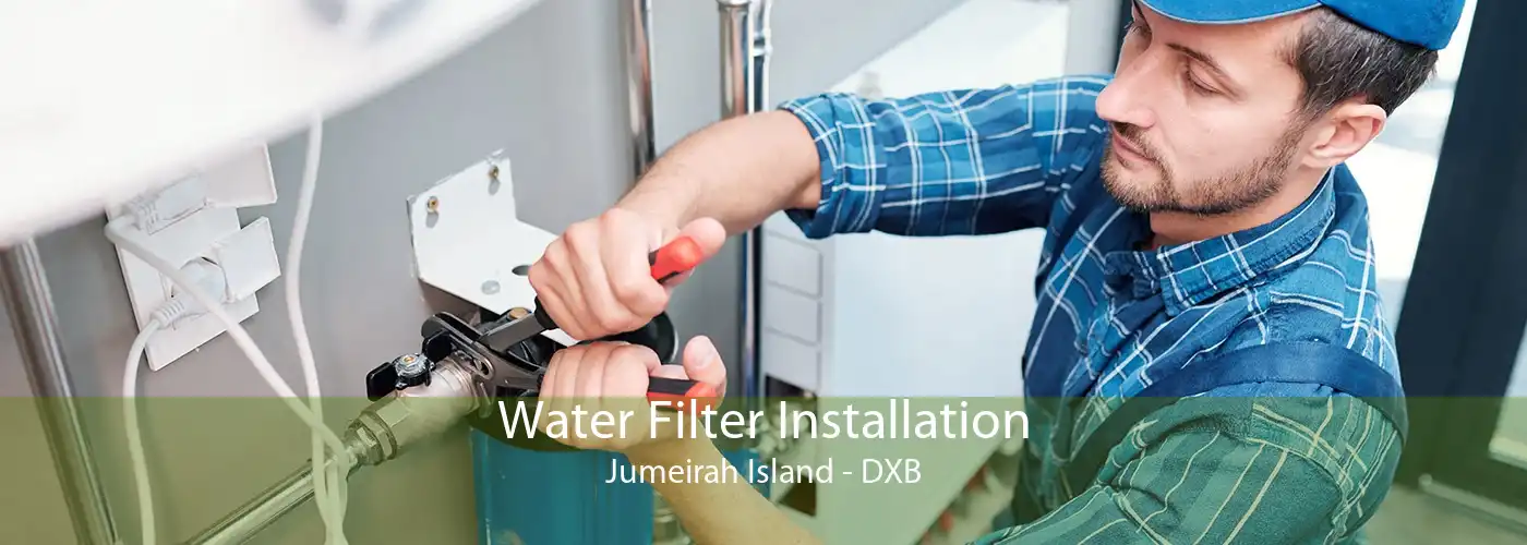 Water Filter Installation Jumeirah Island - DXB