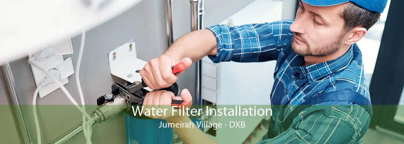 Water Filter Installation Jumeirah Village - DXB