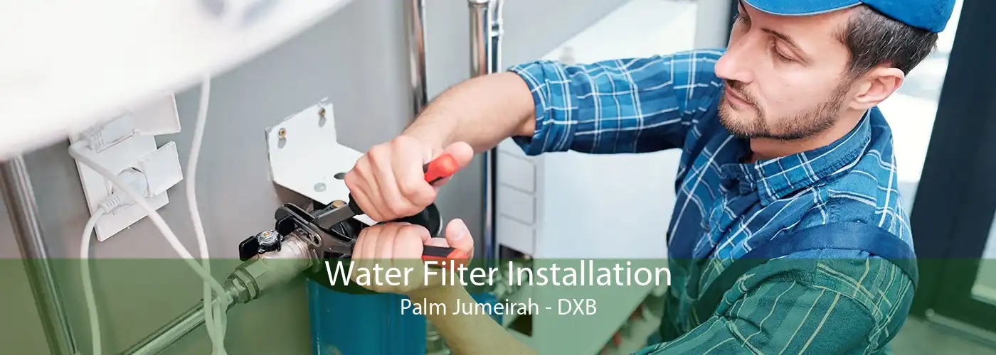 Water Filter Installation Palm Jumeirah - DXB