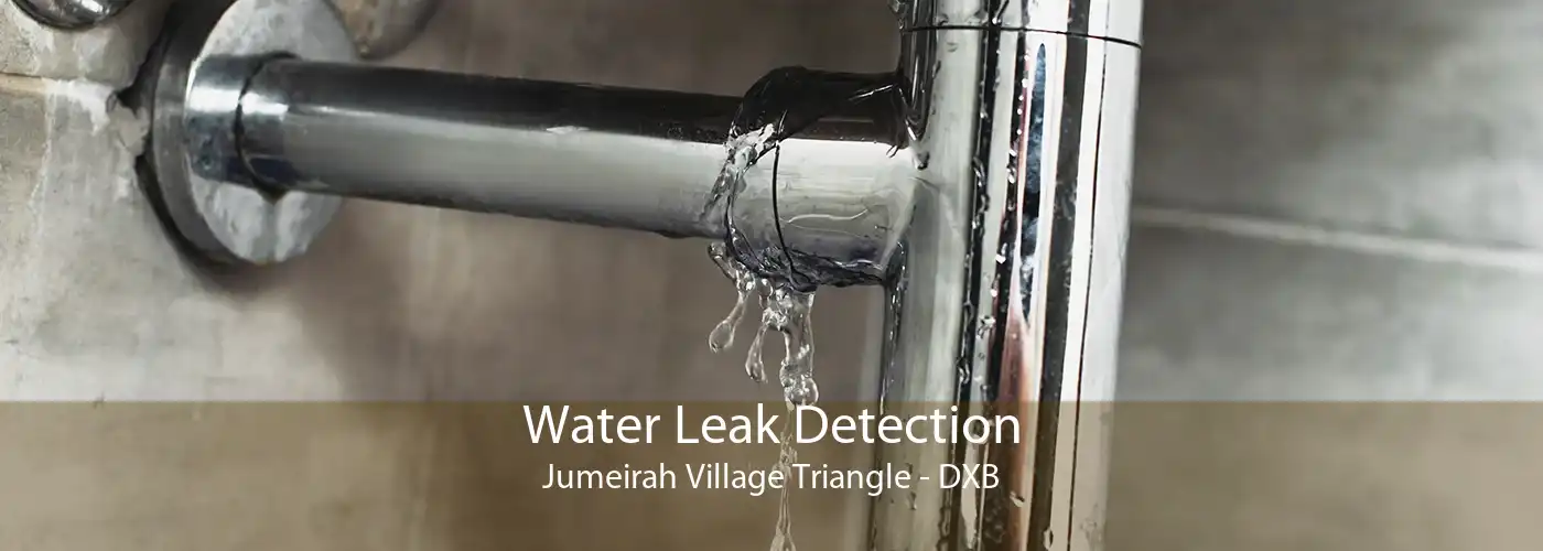 Water Leak Detection Jumeirah Village Triangle - DXB