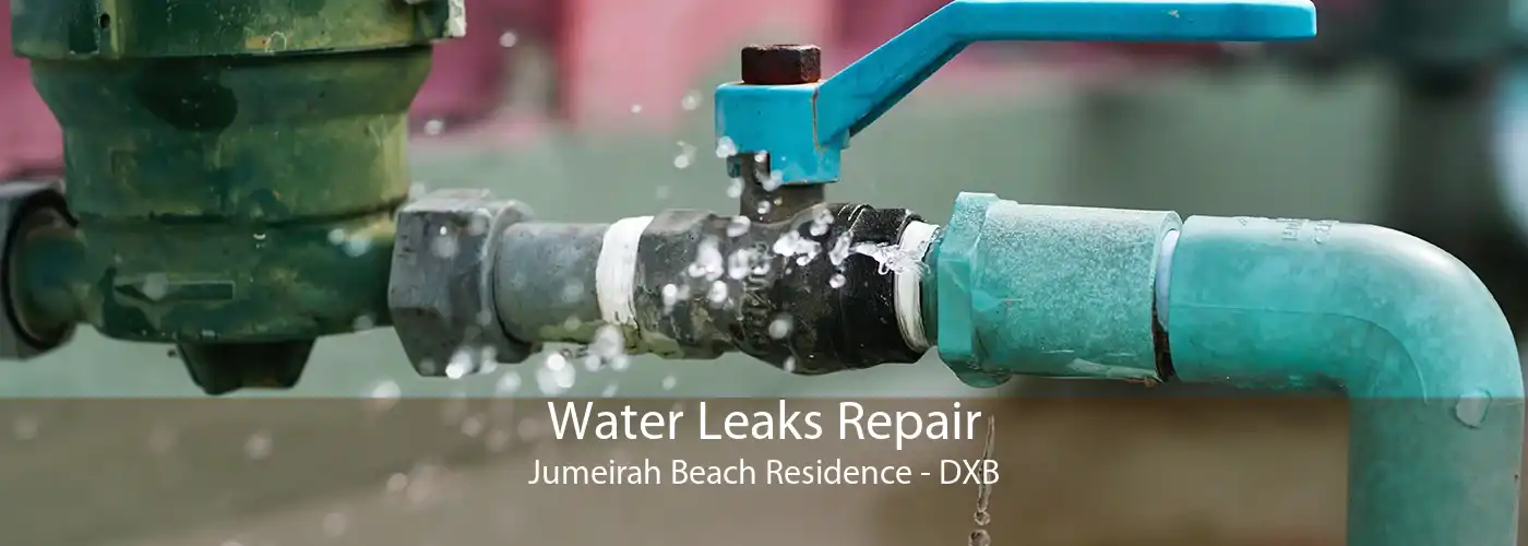 Water Leaks Repair Jumeirah Beach Residence - DXB