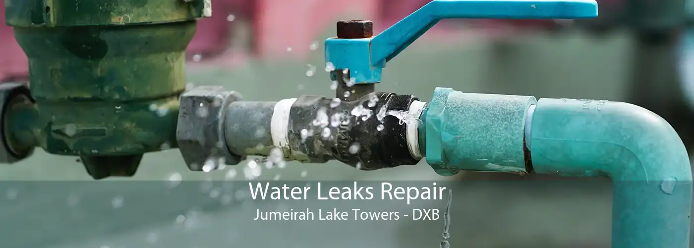 Water Leaks Repair Jumeirah Lake Towers - DXB